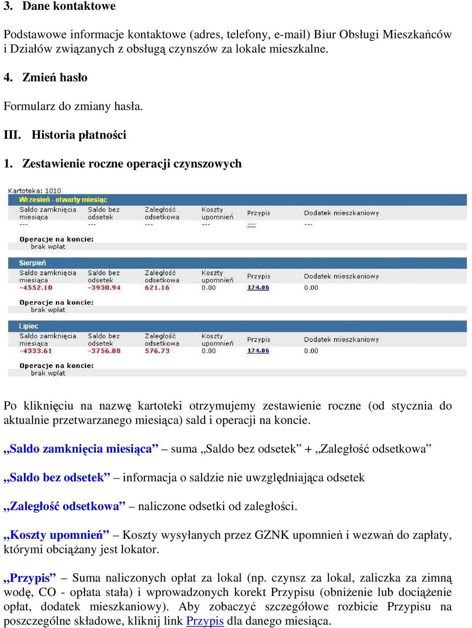 Zestawienie roczne operacji czynszowych Po kliknięciu na nazwę kartoteki otrzymujemy zestawienie roczne (od stycznia do aktualnie przetwarzanego miesiąca) sald i operacji na koncie.