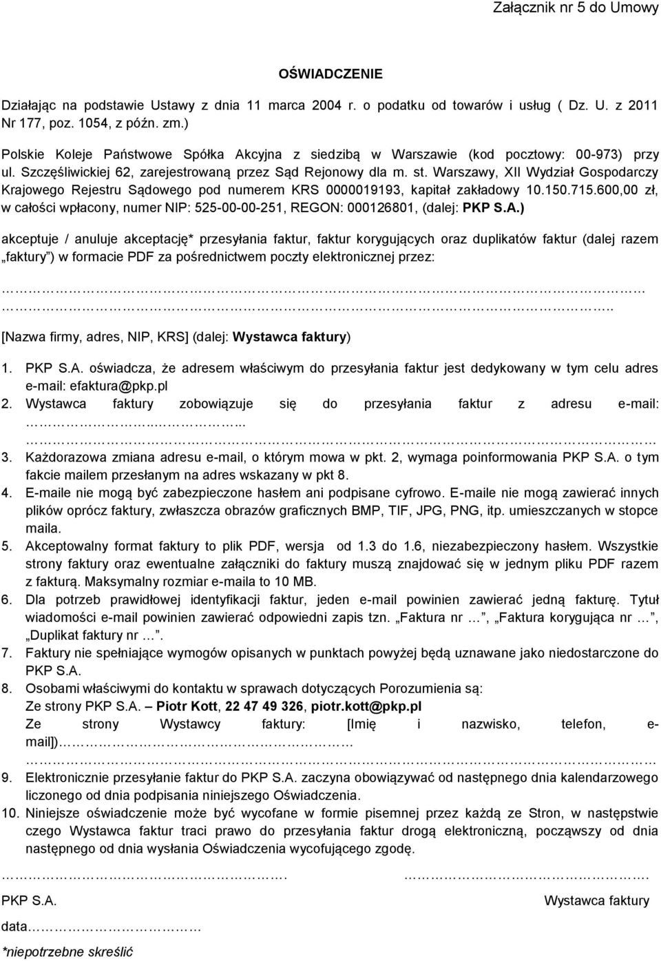 Warszawy, XII Wydział Gospodarczy Krajowego Rejestru Sądowego pod numerem KRS 0000019193, kapitał zakładowy 10.150.715.