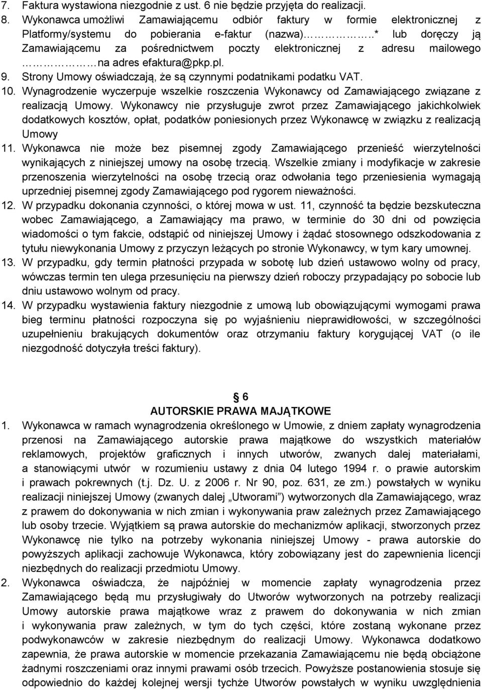 .* lub doręczy ją Zamawiającemu za pośrednictwem poczty elektronicznej z adresu mailowego na adres efaktura@pkp.pl. 9. Strony Umowy oświadczają, że są czynnymi podatnikami podatku VAT. 10.