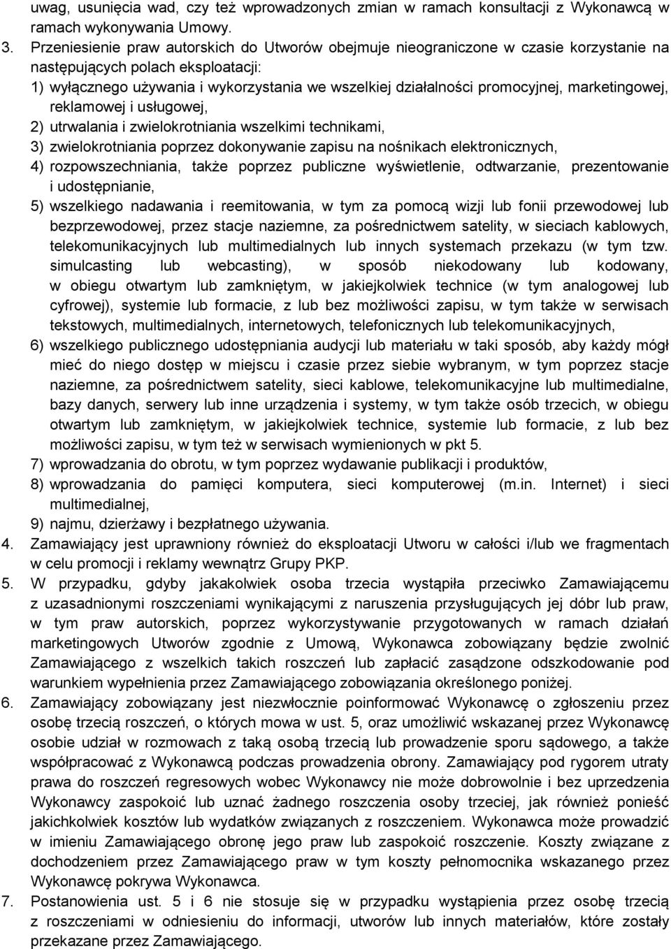 promocyjnej, marketingowej, reklamowej i usługowej, 2) utrwalania i zwielokrotniania wszelkimi technikami, 3) zwielokrotniania poprzez dokonywanie zapisu na nośnikach elektronicznych, 4)