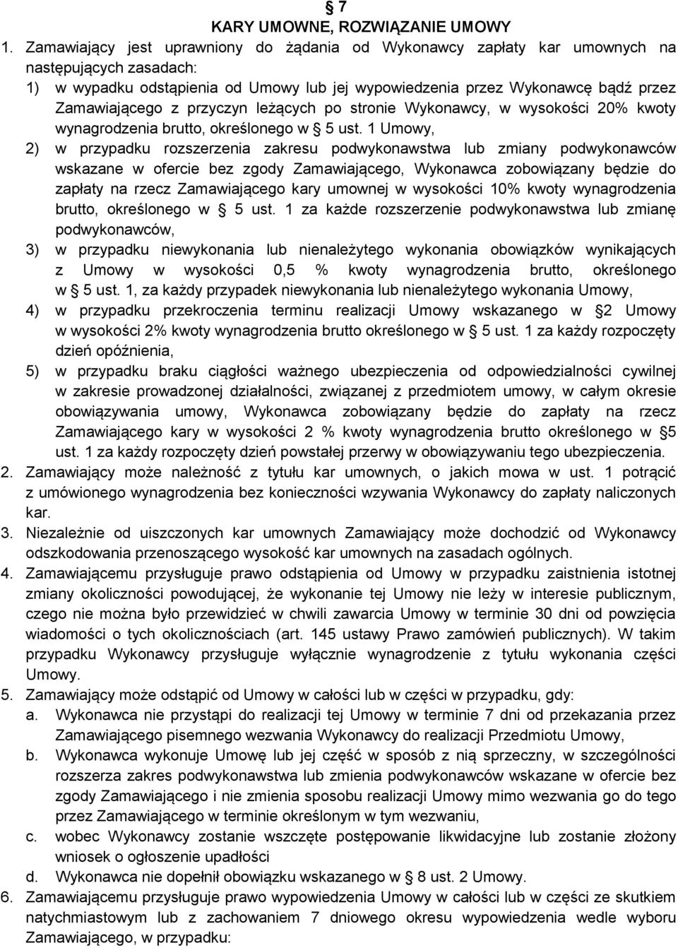 przyczyn leżących po stronie Wykonawcy, w wysokości 20% kwoty wynagrodzenia brutto, określonego w 5 ust.