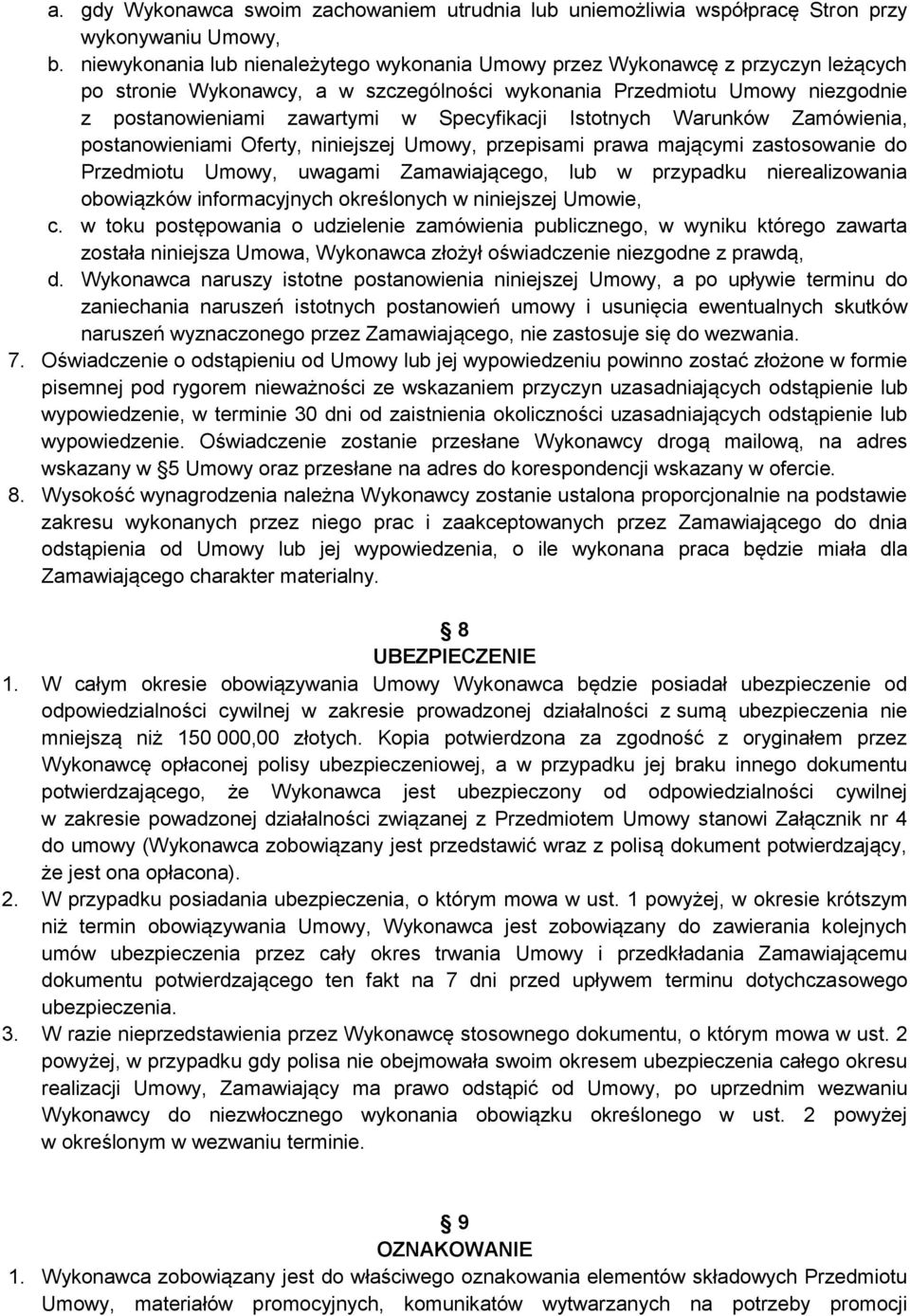 Specyfikacji Istotnych Warunków Zamówienia, postanowieniami Oferty, niniejszej Umowy, przepisami prawa mającymi zastosowanie do Przedmiotu Umowy, uwagami Zamawiającego, lub w przypadku