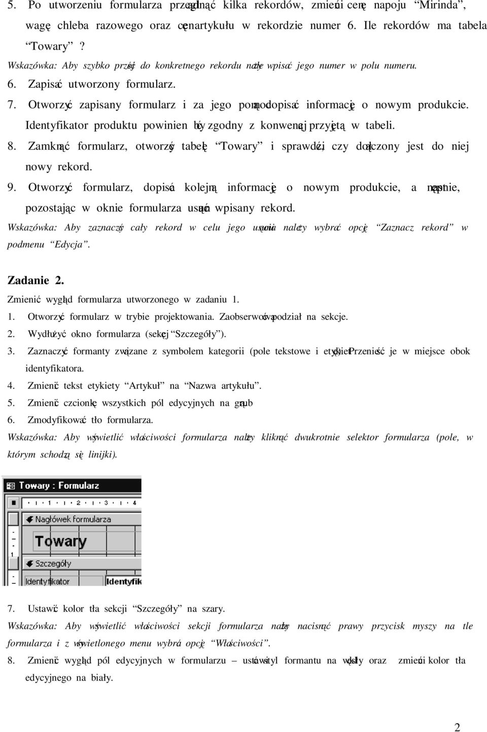 Otworzyć zapisany formularz i za jego pomocą dopisać informację o nowym produkcie. Identyfikator produktu powinien być zgodny z konwencją przyjętą w tabeli. 8.