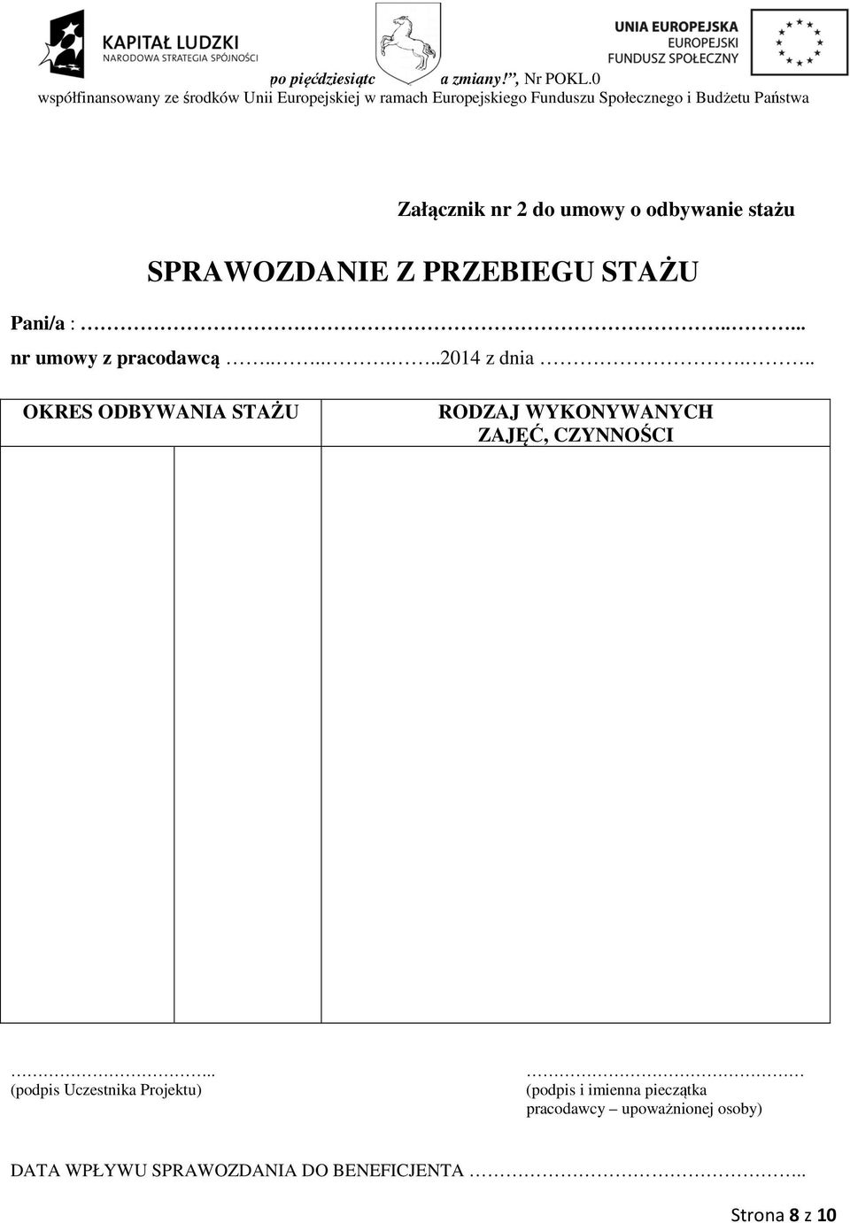 nr 2 do umowy o odbywanie stażu SPRAWOZDANIE Z PRZEBIEGU STAŻU Pani/a :..... nr umowy z pracodawcą.......2014 z dnia.