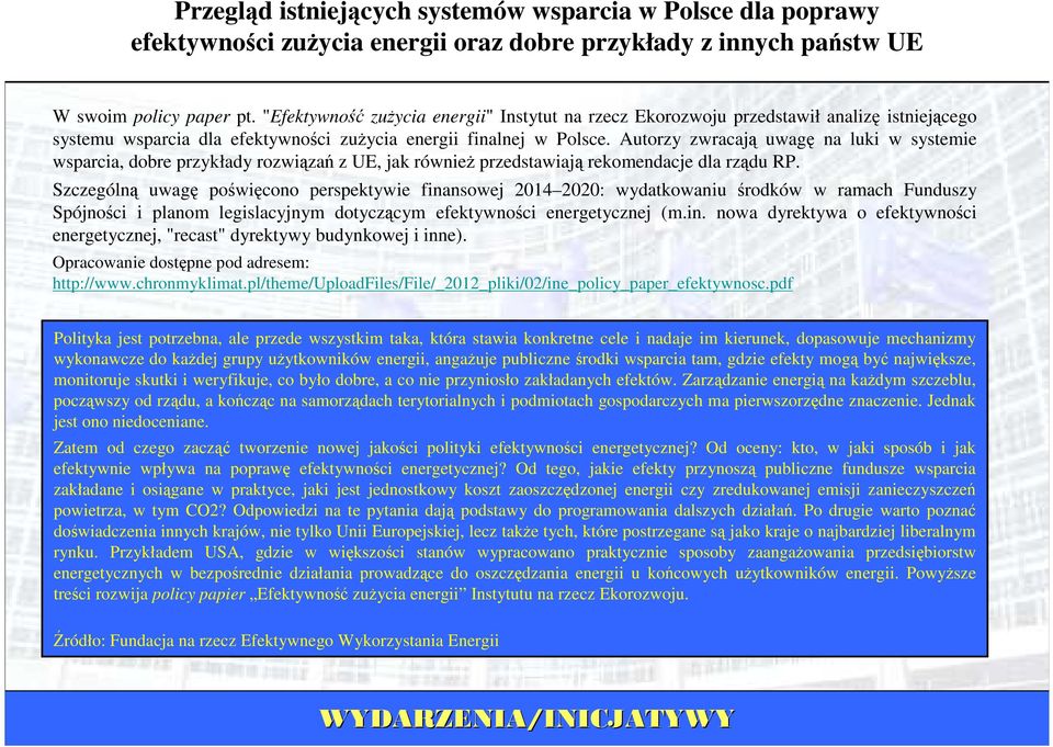 Autorzy zwracają uwagę na luki w systemie wsparcia, dobre przykłady rozwiązań z UE, jak równieŝ przedstawiają rekomendacje dla rządu RP.