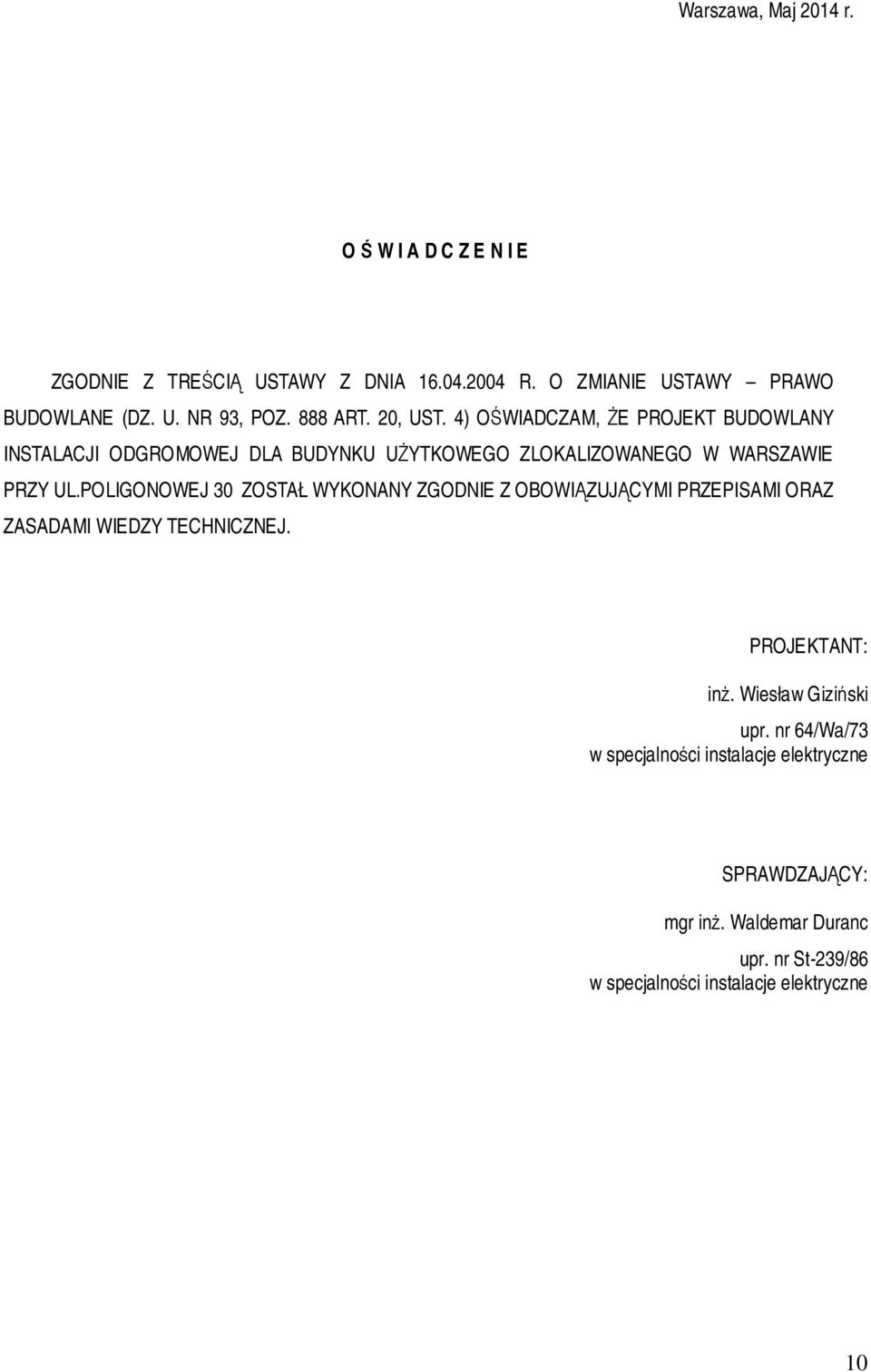POLIGONOWEJ 30 ZOSTAŁ WYKONANY ZGODNIE Z OBOWIĄZUJĄCYMI PRZEPISAMI ORAZ ZASADAMI WIEDZY TECHNICZNEJ. PROJEKTANT: inż. Wiesław Giziński upr.