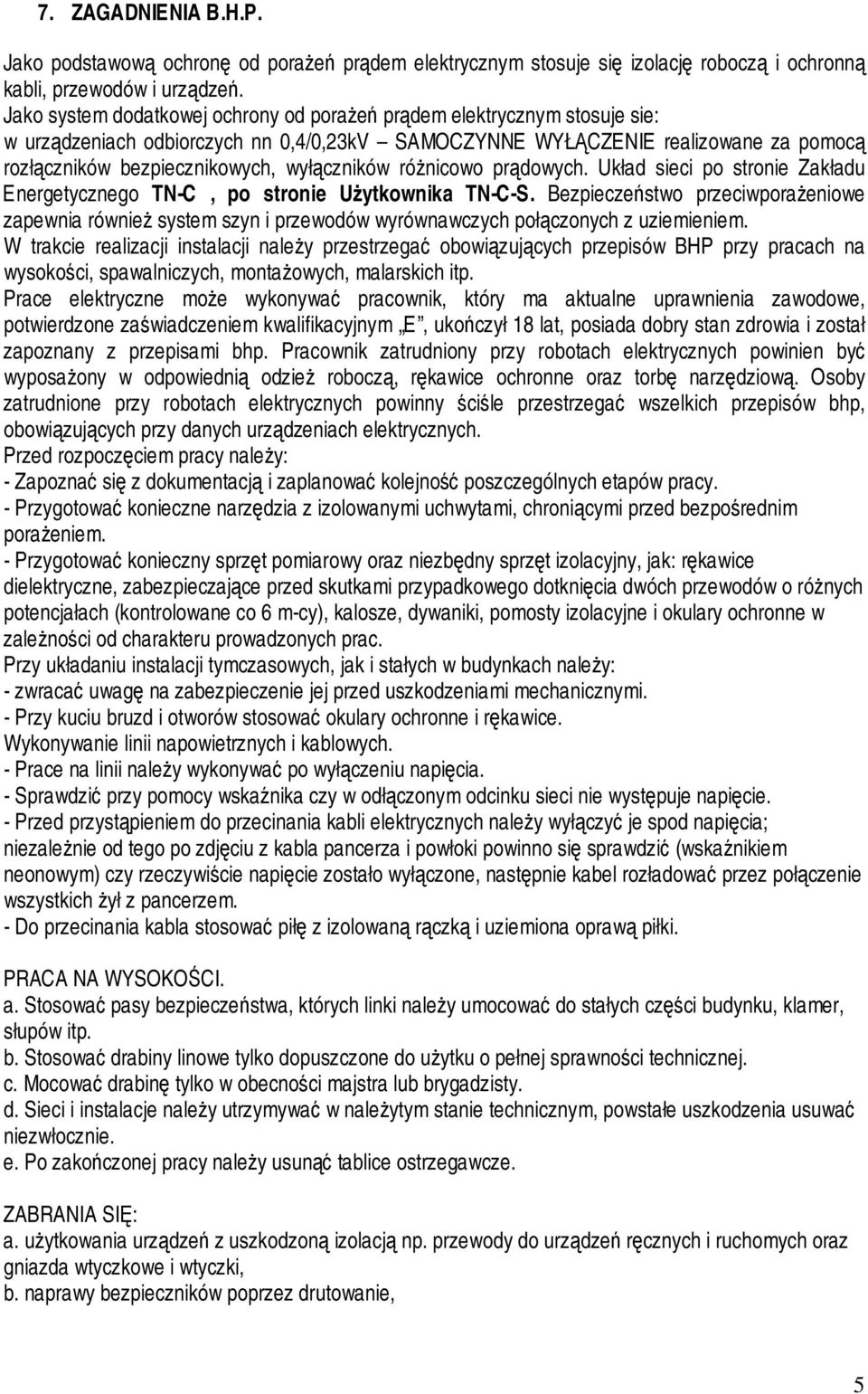 wyłączników różnicowo prądowych. Układ sieci po stronie Zakładu Energetycznego TN-C, po stronie Użytkownika TN-C-S.