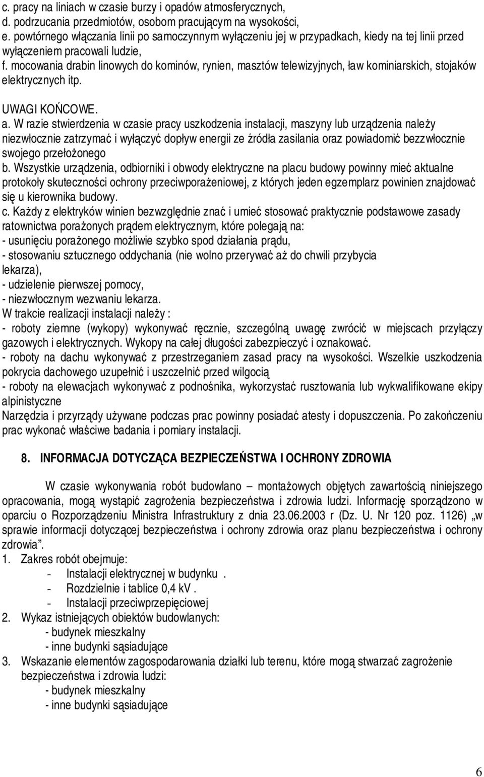 mocowania drabin linowych do kominów, rynien, masztów telewizyjnych, ław kominiarskich, stojaków elektrycznych itp. UWAGI KOŃCOWE. a.