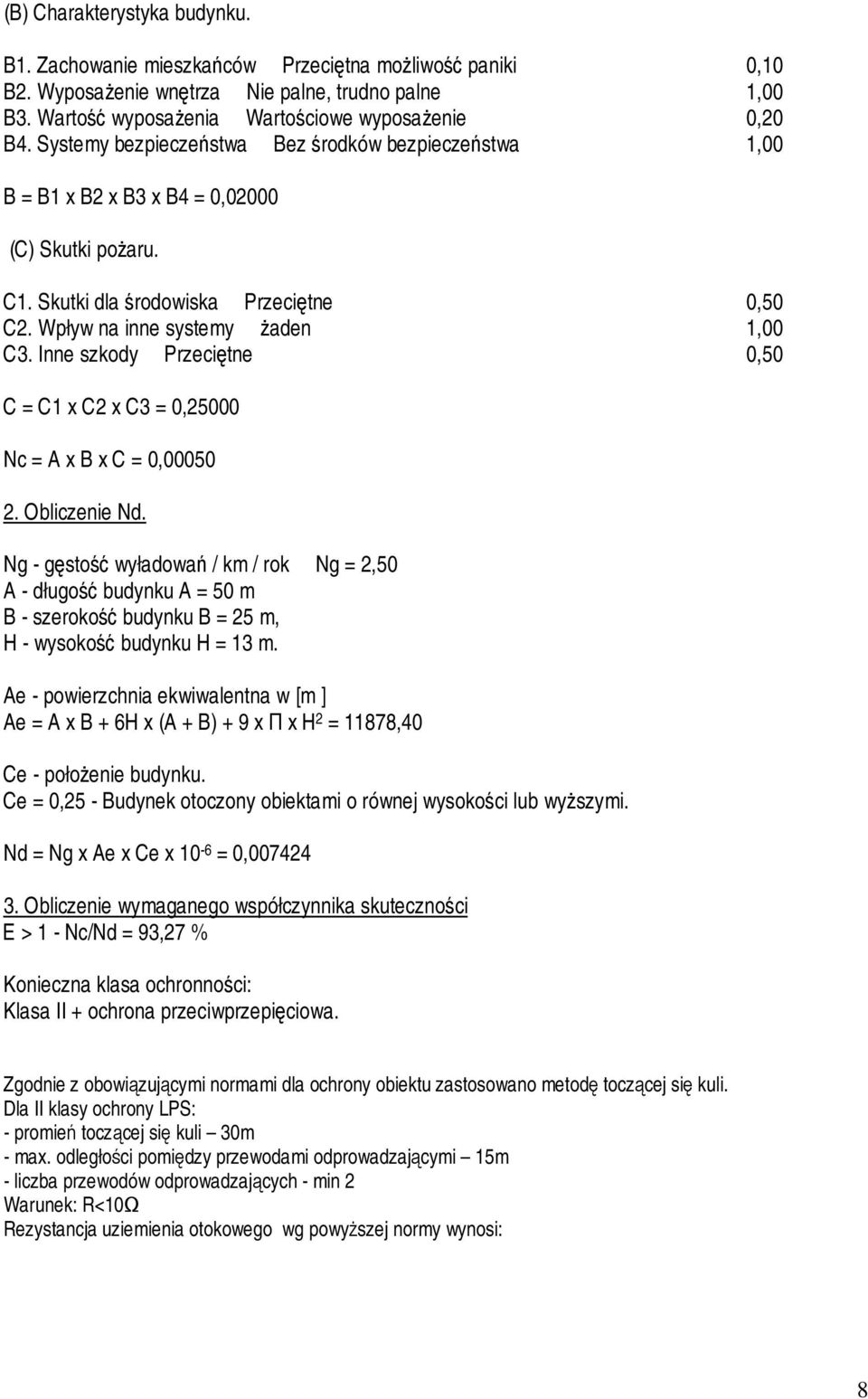 Inne szkody Przeciętne 0,50 C = C1 x C2 x C3 = 0,25000 Nc = A x B x C = 0,00050 2. Obliczenie Nd.