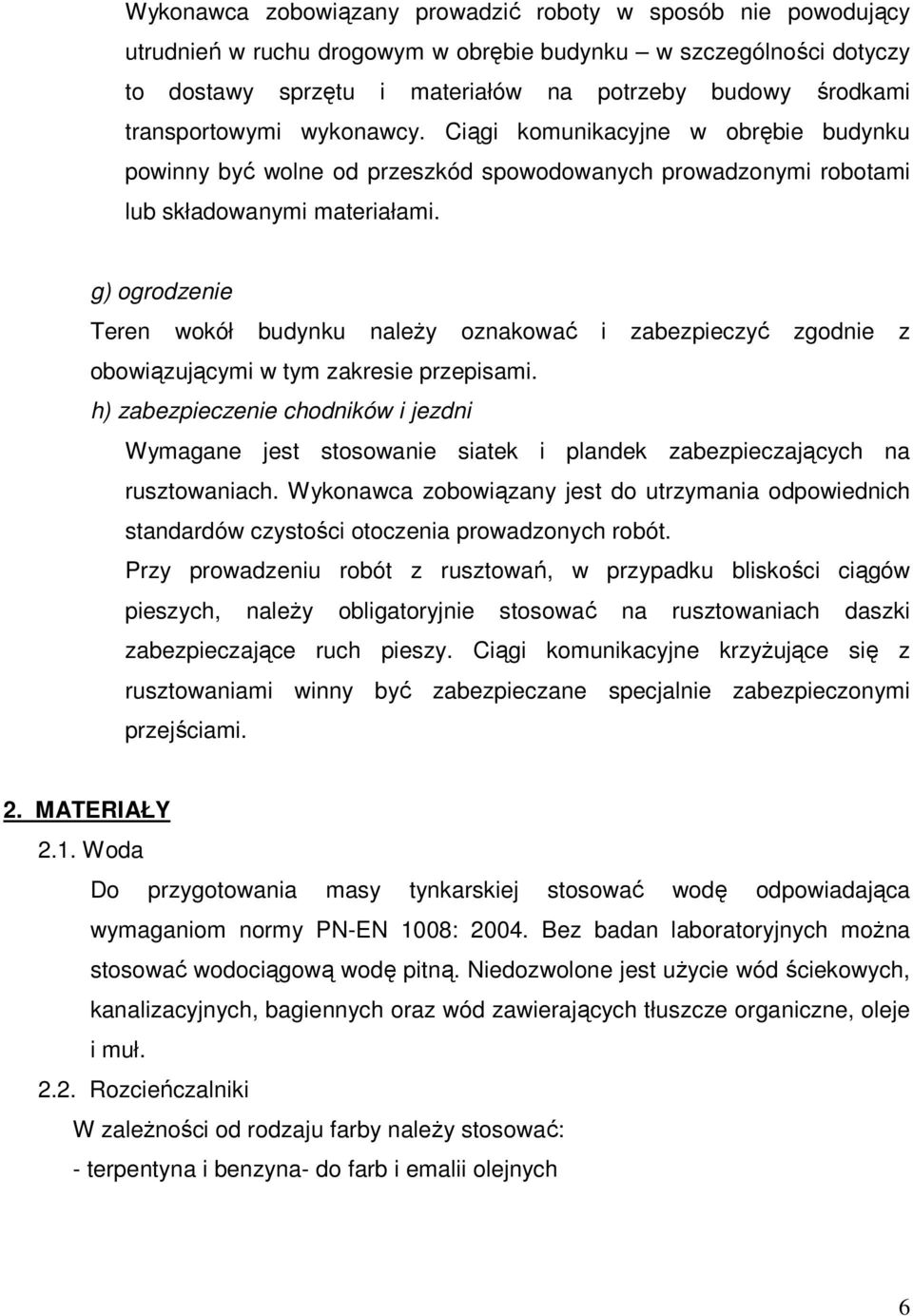 g) ogrodzenie Teren wokół budynku należy oznakować i zabezpieczyć zgodnie z obowiązującymi w tym zakresie przepisami.