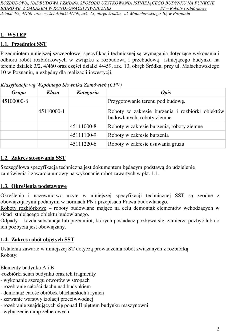 Klasyfikacja wg Wspólnego Słownika Zamówień (CPV) Grupa Klasa Kategoria Opis 45100000-8 Przygotowanie terenu pod budowę. 1.2.