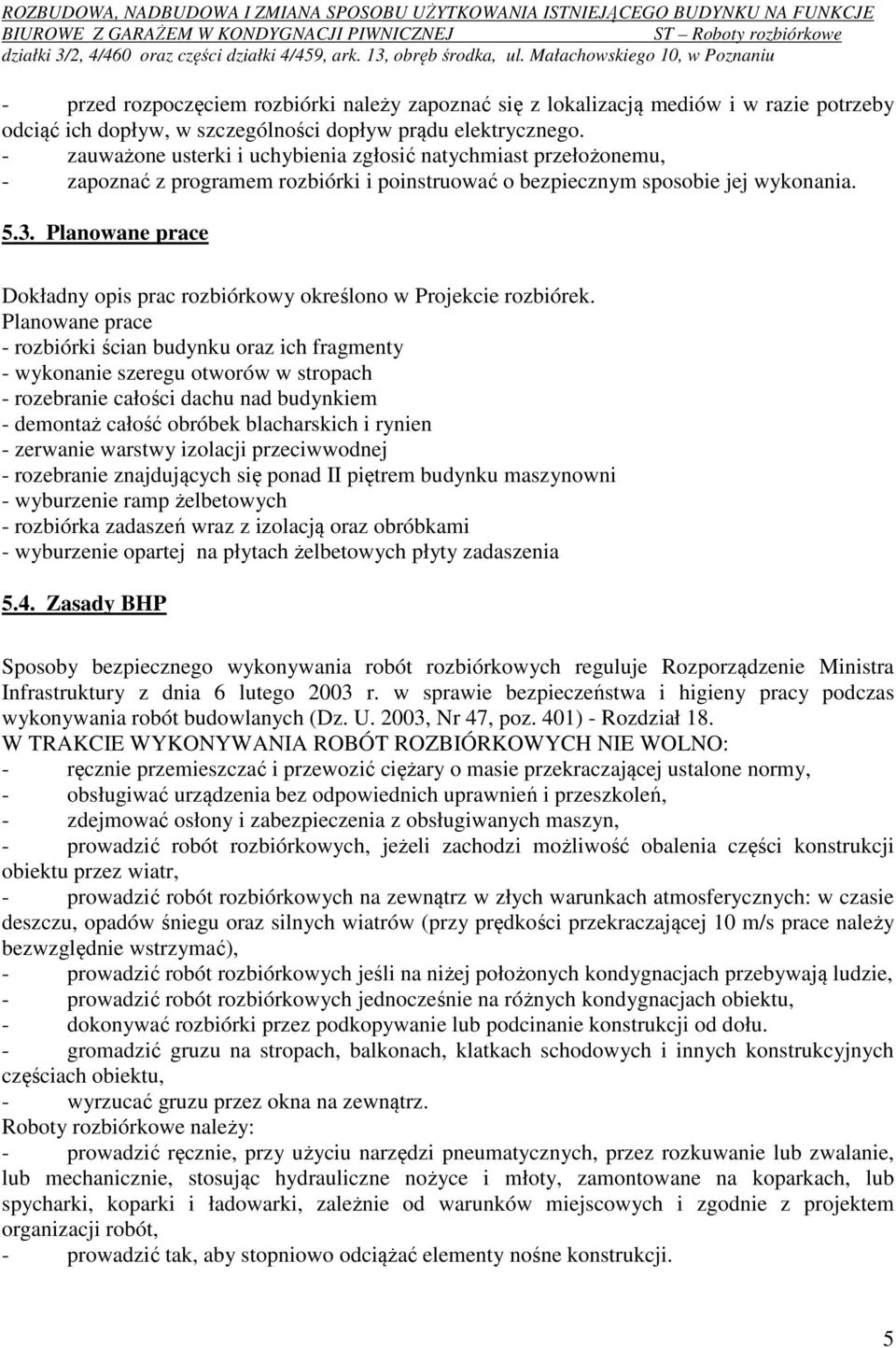 Planowane prace Dokładny opis prac rozbiórkowy określono w Projekcie rozbiórek.
