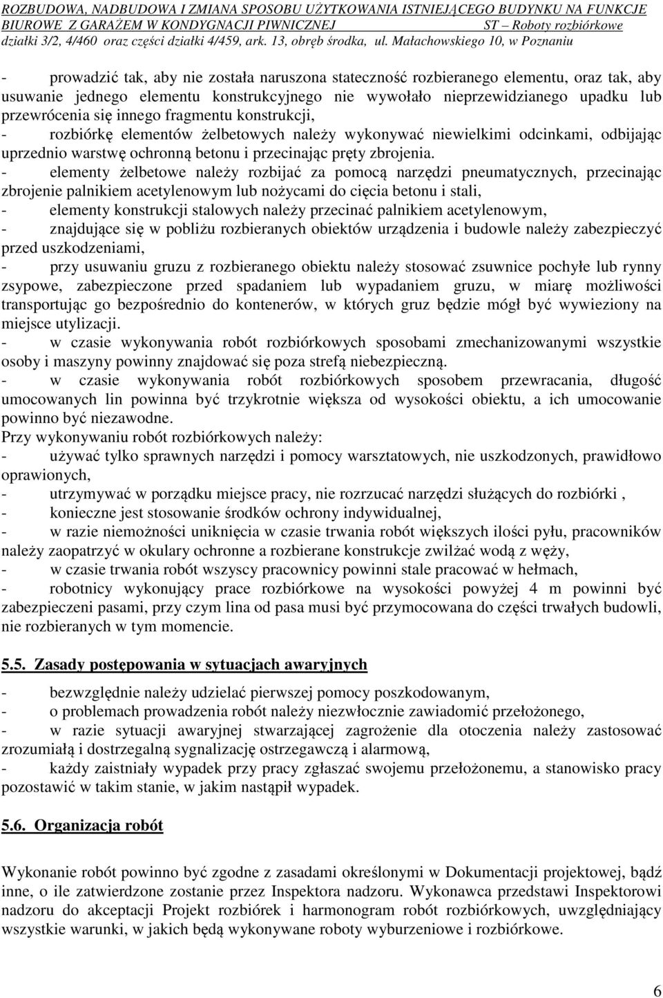 - elementy żelbetowe należy rozbijać za pomocą narzędzi pneumatycznych, przecinając zbrojenie palnikiem acetylenowym lub nożycami do cięcia betonu i stali, - elementy konstrukcji stalowych należy