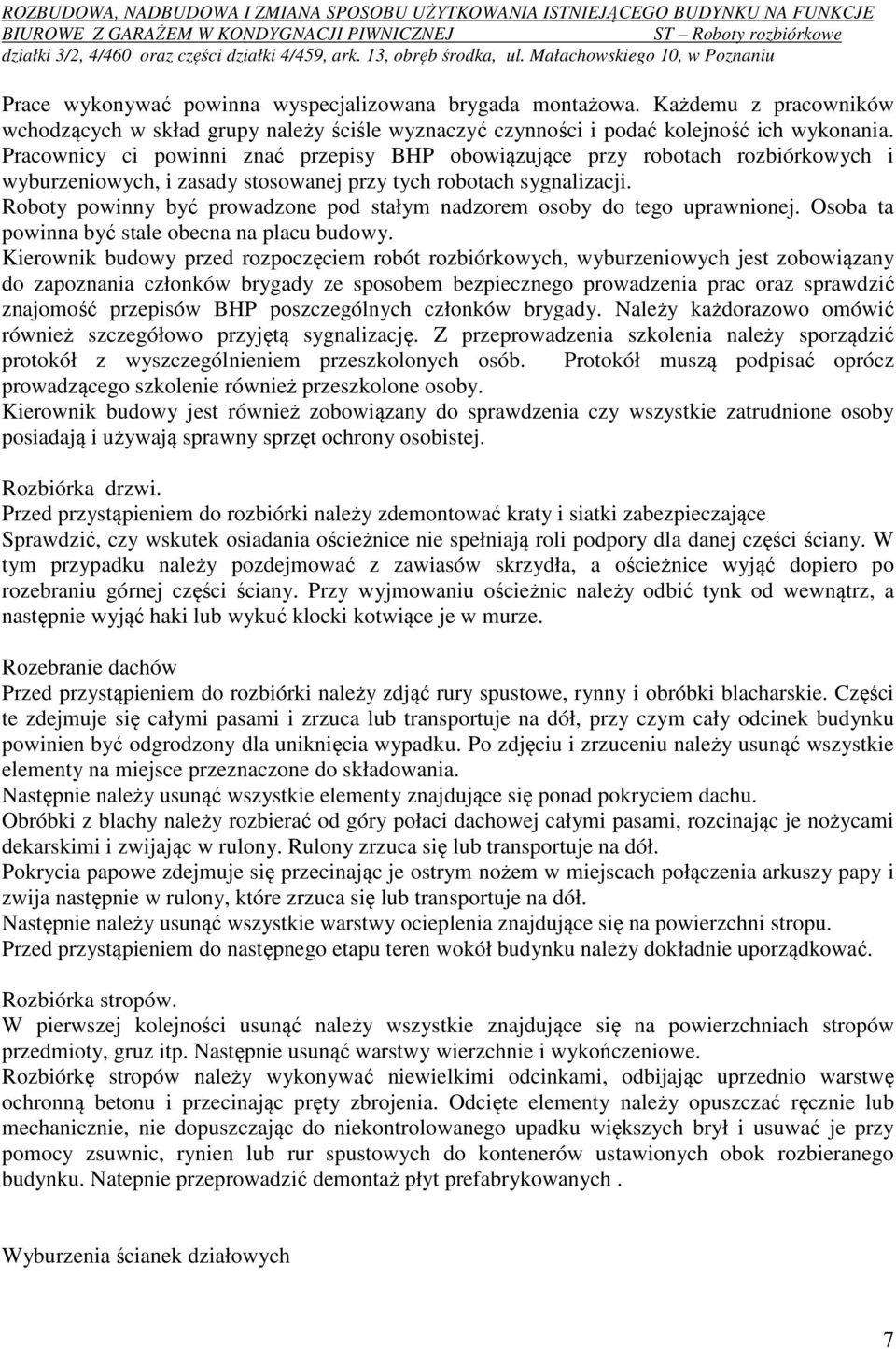 Roboty powinny być prowadzone pod stałym nadzorem osoby do tego uprawnionej. Osoba ta powinna być stale obecna na placu budowy.
