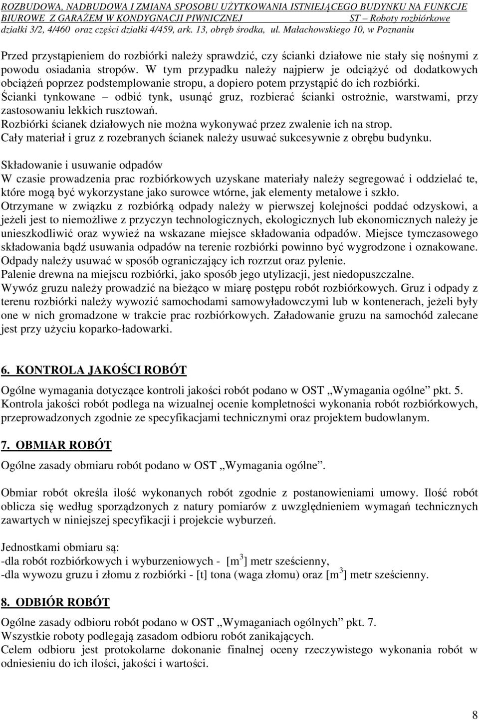 Ścianki tynkowane odbić tynk, usunąć gruz, rozbierać ścianki ostrożnie, warstwami, przy zastosowaniu lekkich rusztowań. Rozbiórki ścianek działowych nie można wykonywać przez zwalenie ich na strop.