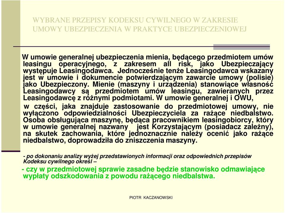 Mienie (maszyny i urządzenia) stanowiące własność Leasingodawcy są przedmiotem umów leasingu, zawieranych przez Leasingodawcę z różnymi podmiotami.