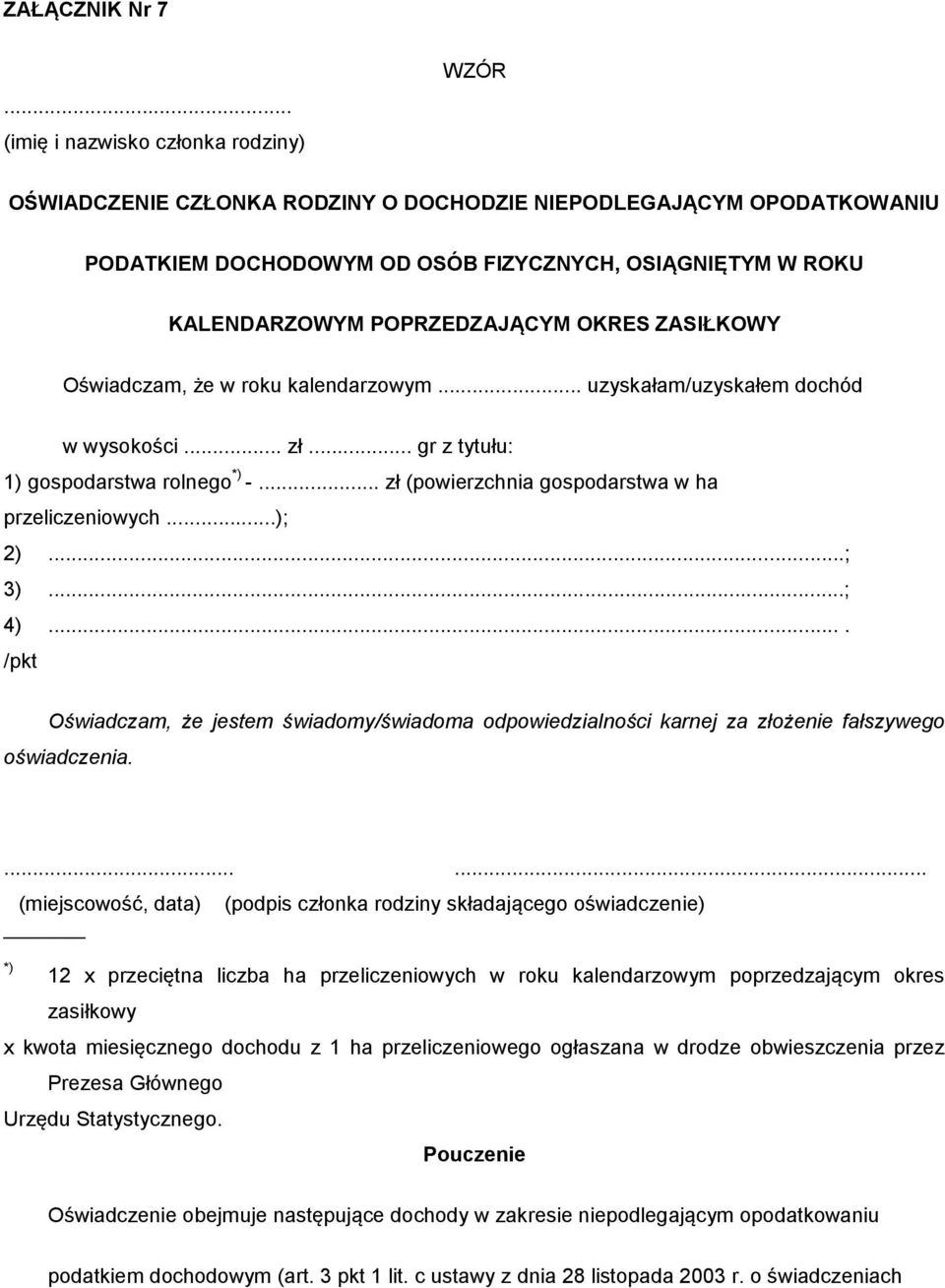 POPRZEDZAJĄCYM OKRES ZASIŁKOWY Oświadczam, że w roku kalendarzowym... uzyskałam/uzyskałem dochód w wysokości... zł... gr z tytułu: 1) gospodarstwa rolnego *) -.