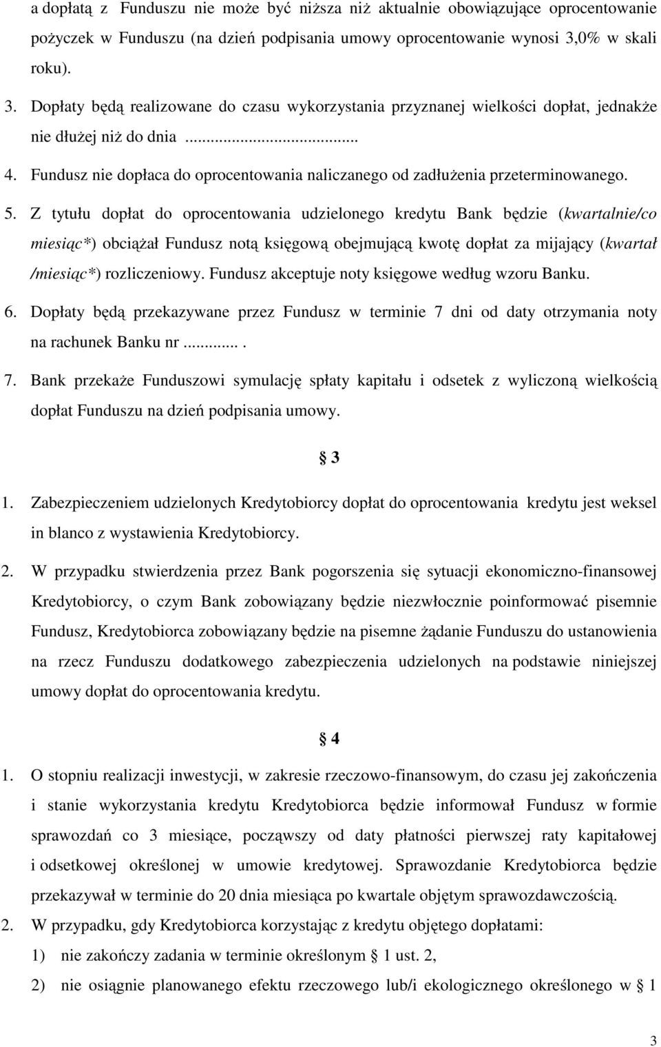 Fundusz nie dopłaca do oprocentowania naliczanego od zadłużenia przeterminowanego. 5.