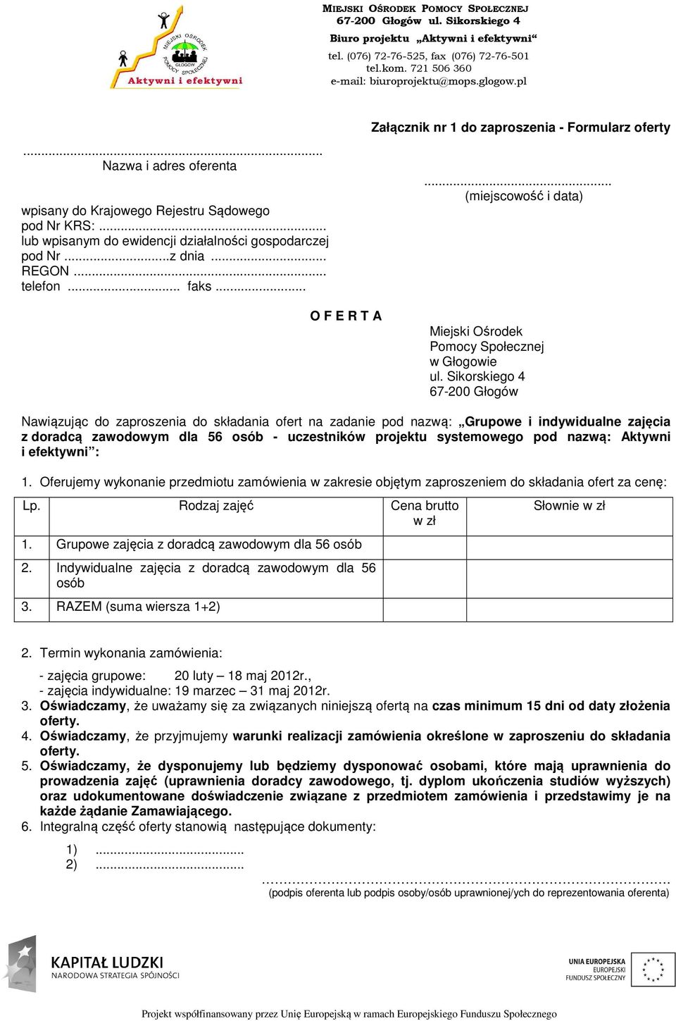 Sikorskiego 4 67-200 Głogów Nawiązując do zaproszenia do składania ofert na zadanie pod nazwą: Grupowe i indywidualne zajęcia z doradcą zawodowym dla 56 osób - uczestników projektu systemowego pod