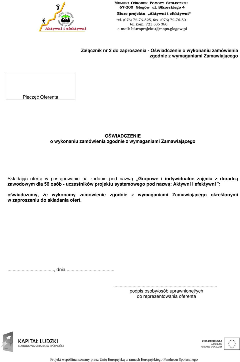 doradcą zawodowym dla 56 osób - uczestników projektu systemowego pod nazwą: Aktywni i efektywni ; oświadczamy, że wykonamy zamówienie zgodnie