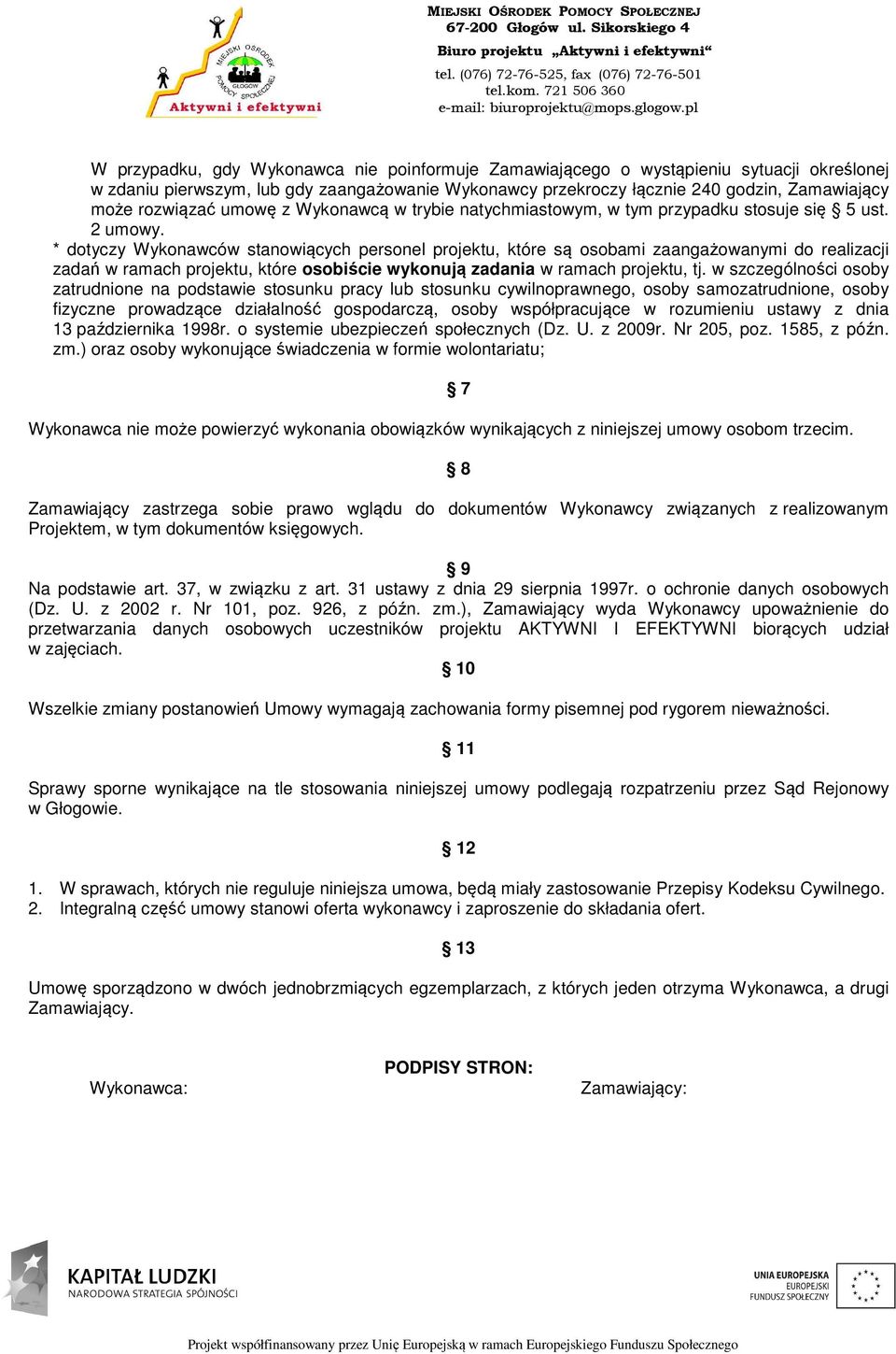 * dotyczy Wykonawców stanowiących personel projektu, które są osobami zaangażowanymi do realizacji zadań w ramach projektu, które osobiście wykonują zadania w ramach projektu, tj.