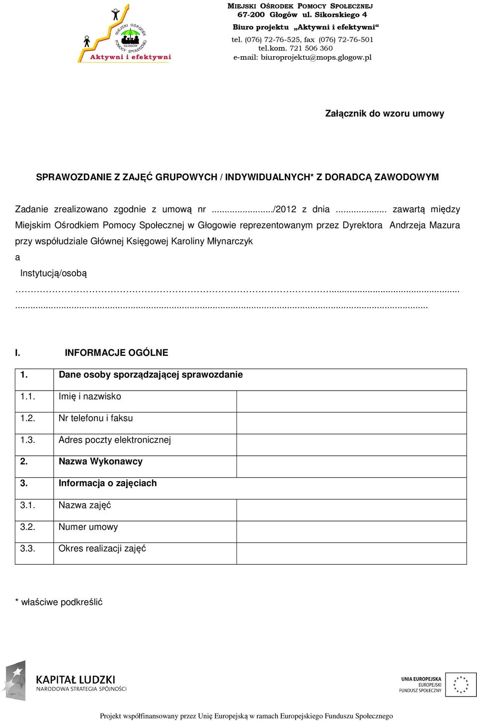 Karoliny Młynarczyk a Instytucją/osobą...... I. INFORMACJE OGÓLNE 1. Dane osoby sporządzającej sprawozdanie 1.1. Imię i nazwisko 1.2.