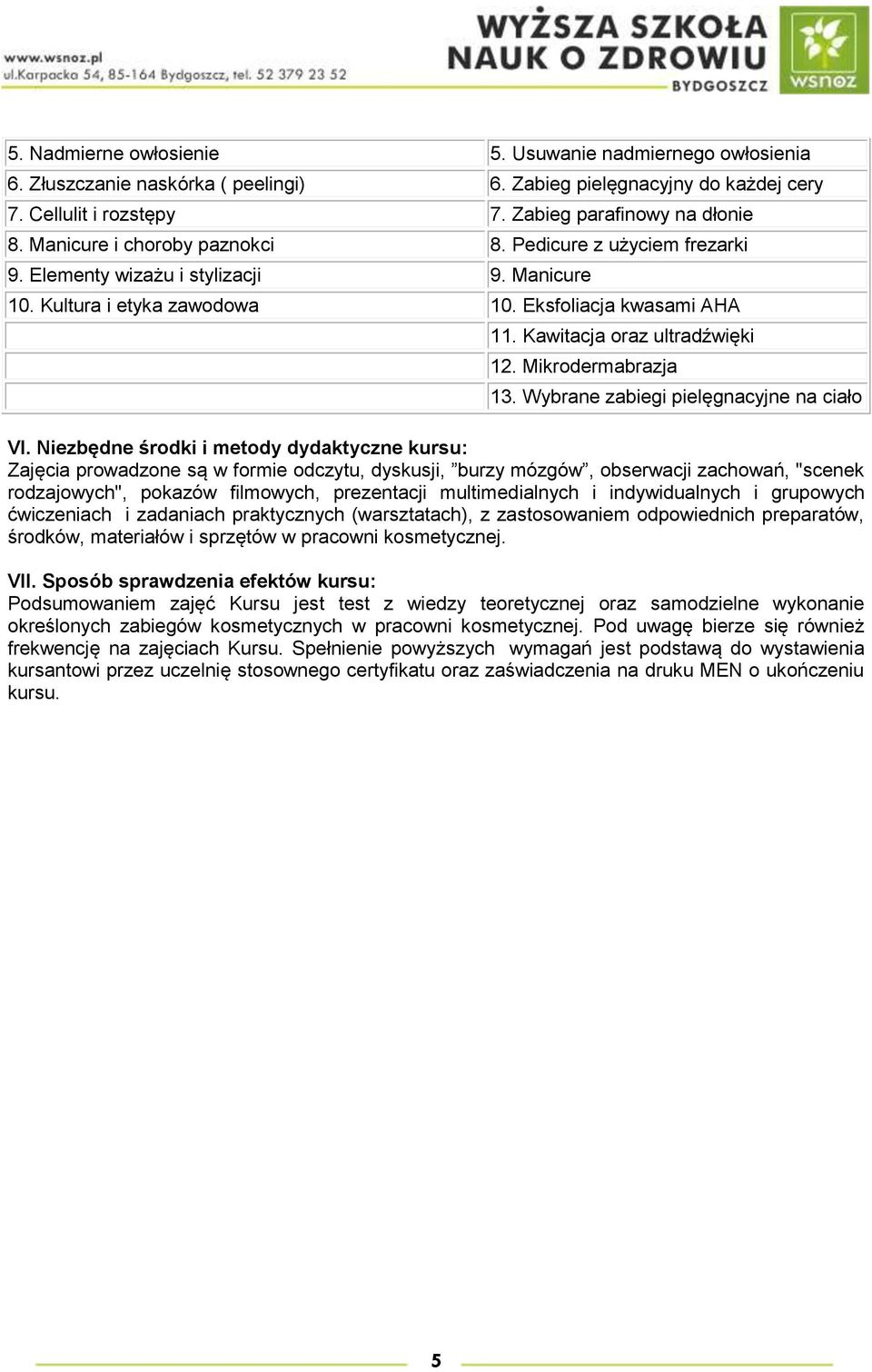 Mikrodermabrazja 13. Wybrane zabiegi pielęgnacyjne na ciało VI.