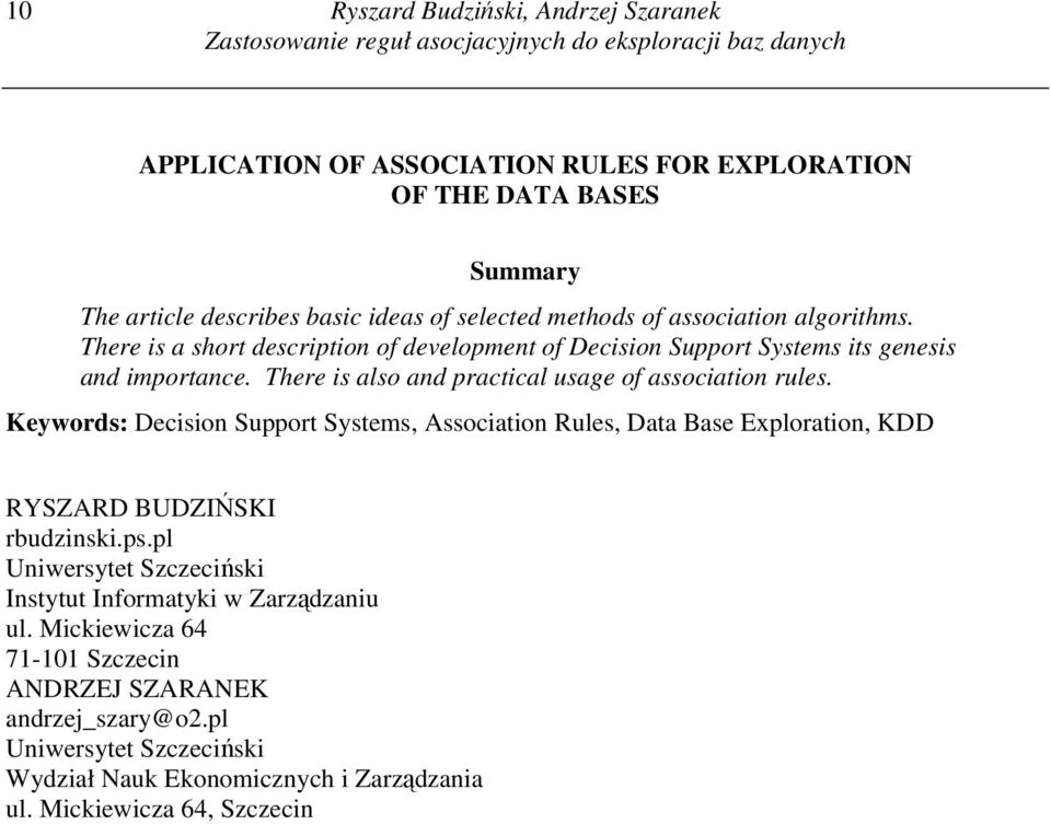 There is also and practical usage of association rules. Keywords: Decision Support Systems, Association Rules, Data Base Exploration, KDD RYSZARD BUDZIŃSKI rbudzinski.ps.