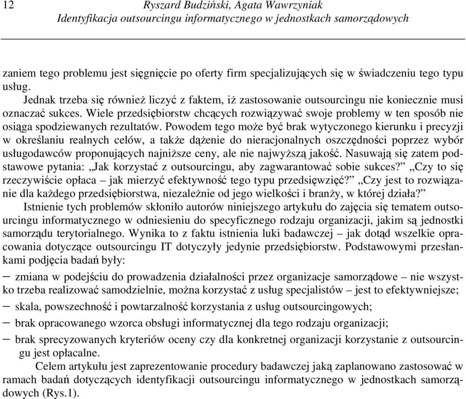 Wiele przedsiębiorstw chcących rozwiązywać swoje problemy w ten sposób nie osiąga spodziewanych rezultatów.