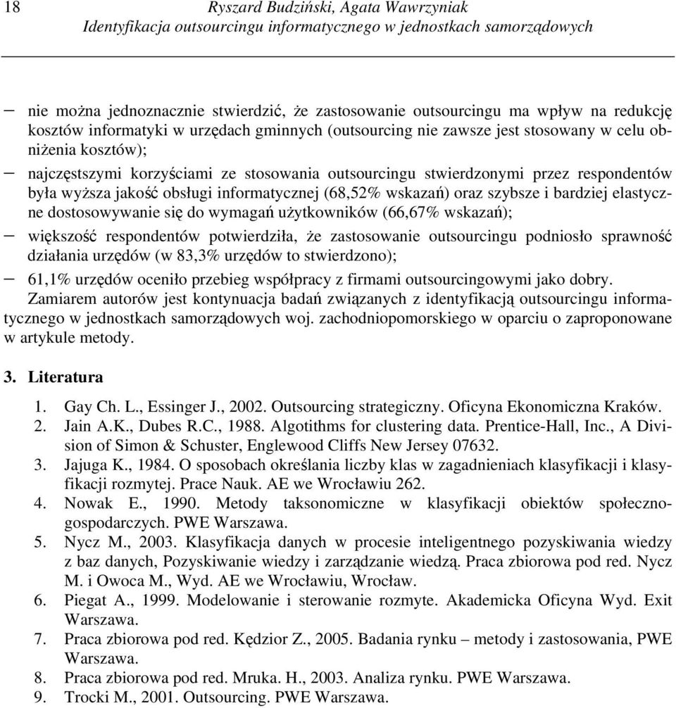 wyższa jakość obsługi informatycznej (68,52% wskazań) oraz szybsze i bardziej elastyczne dostosowywanie się do wymagań użytkowników (66,67% wskazań); większość respondentów potwierdziła, że