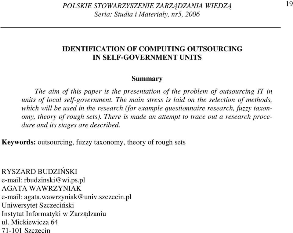 The main stress is laid on the selection of methods, which will be used in the research (for example questionnaire research, fuzzy taxonomy, theory of rough sets).