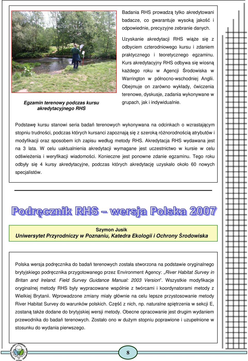 Kurs akredytacyjny RHS odbywa się wiosną każdego roku w Agencji Środowiska w Warrington w północno-wschodniej Anglii.