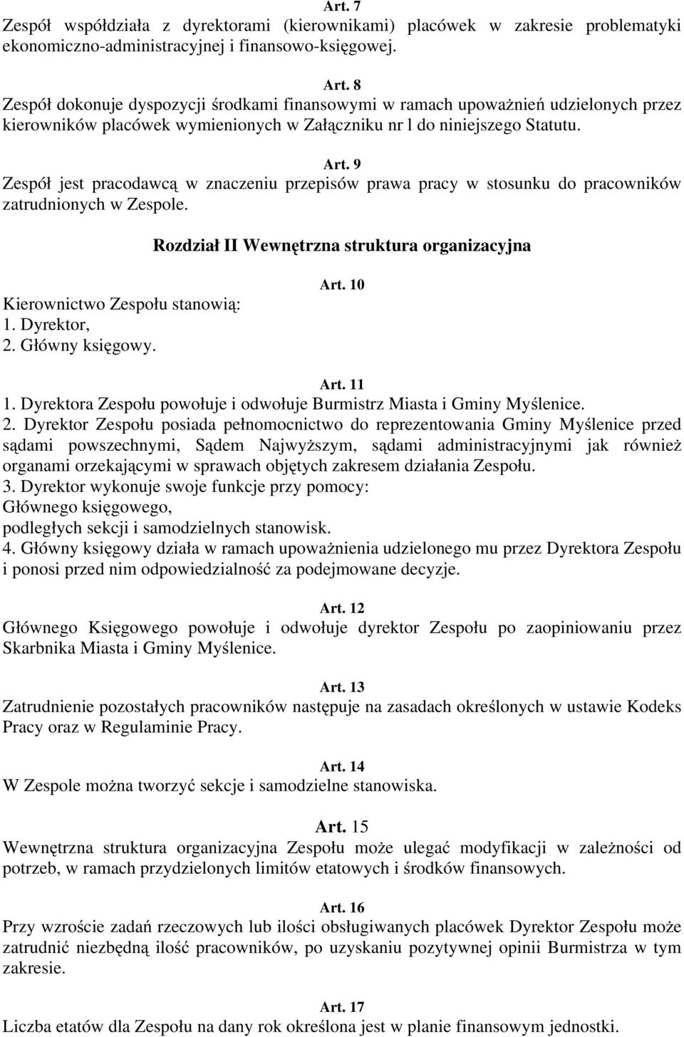 9 Zespół jest pracodawcą w znaczeniu przepisów prawa pracy w stosunku do pracowników zatrudnionych w Zespole. Rozdział II Wewnętrzna struktura organizacyjna Kierownictwo Zespołu stanowią: 1.