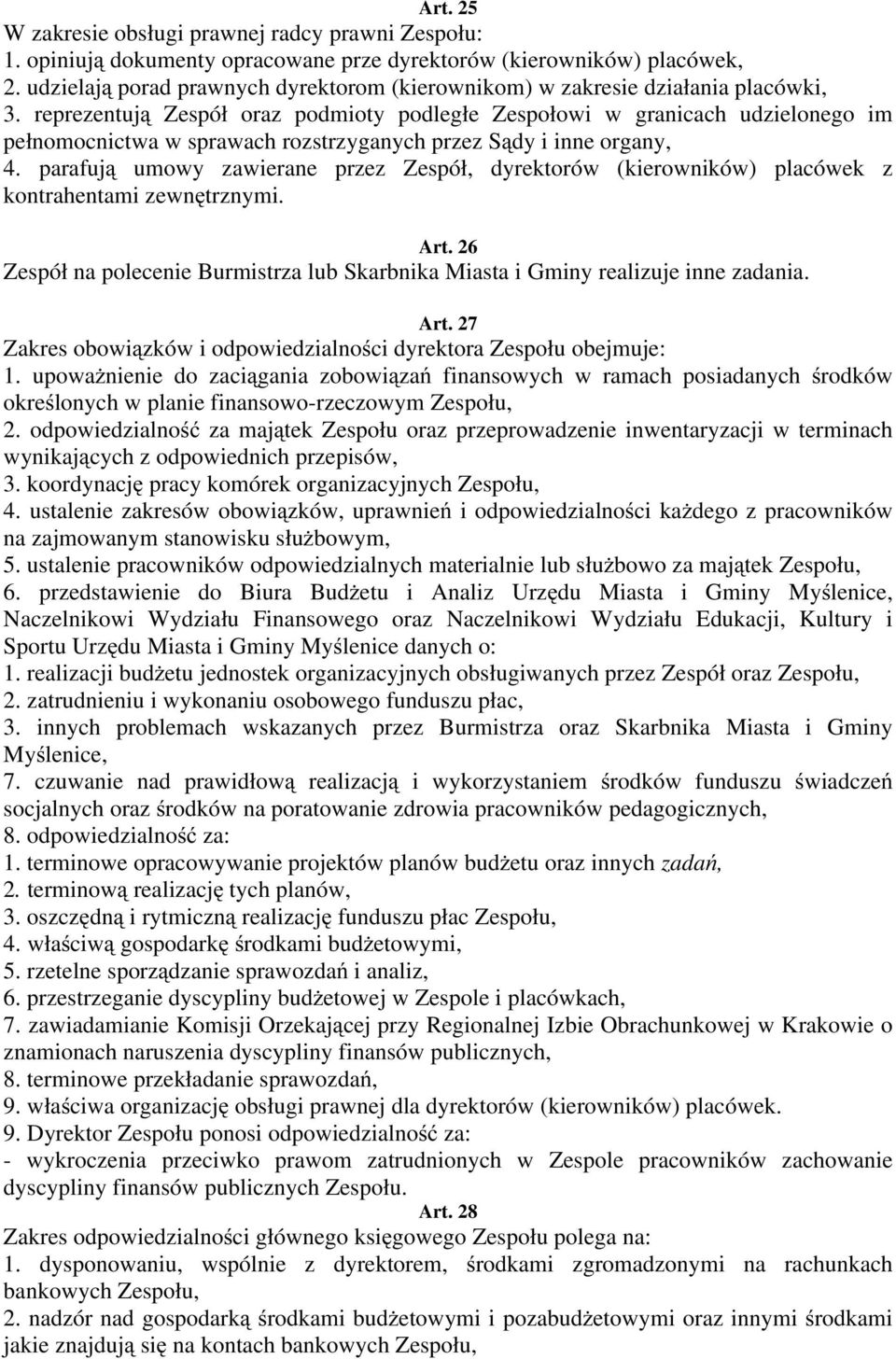 reprezentują Zespół oraz podmioty podległe Zespołowi w granicach udzielonego im pełnomocnictwa w sprawach rozstrzyganych przez Sądy i inne organy, 4.