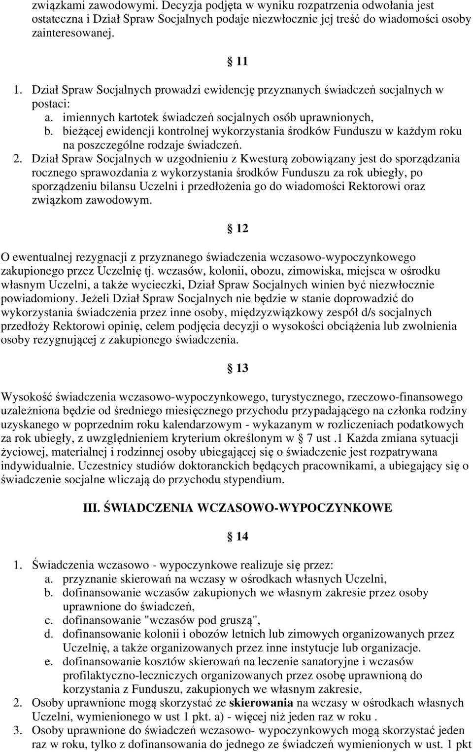 bieżącej ewidencji kontrolnej wykorzystania środków Funduszu w każdym roku na poszczególne rodzaje świadczeń. 2.