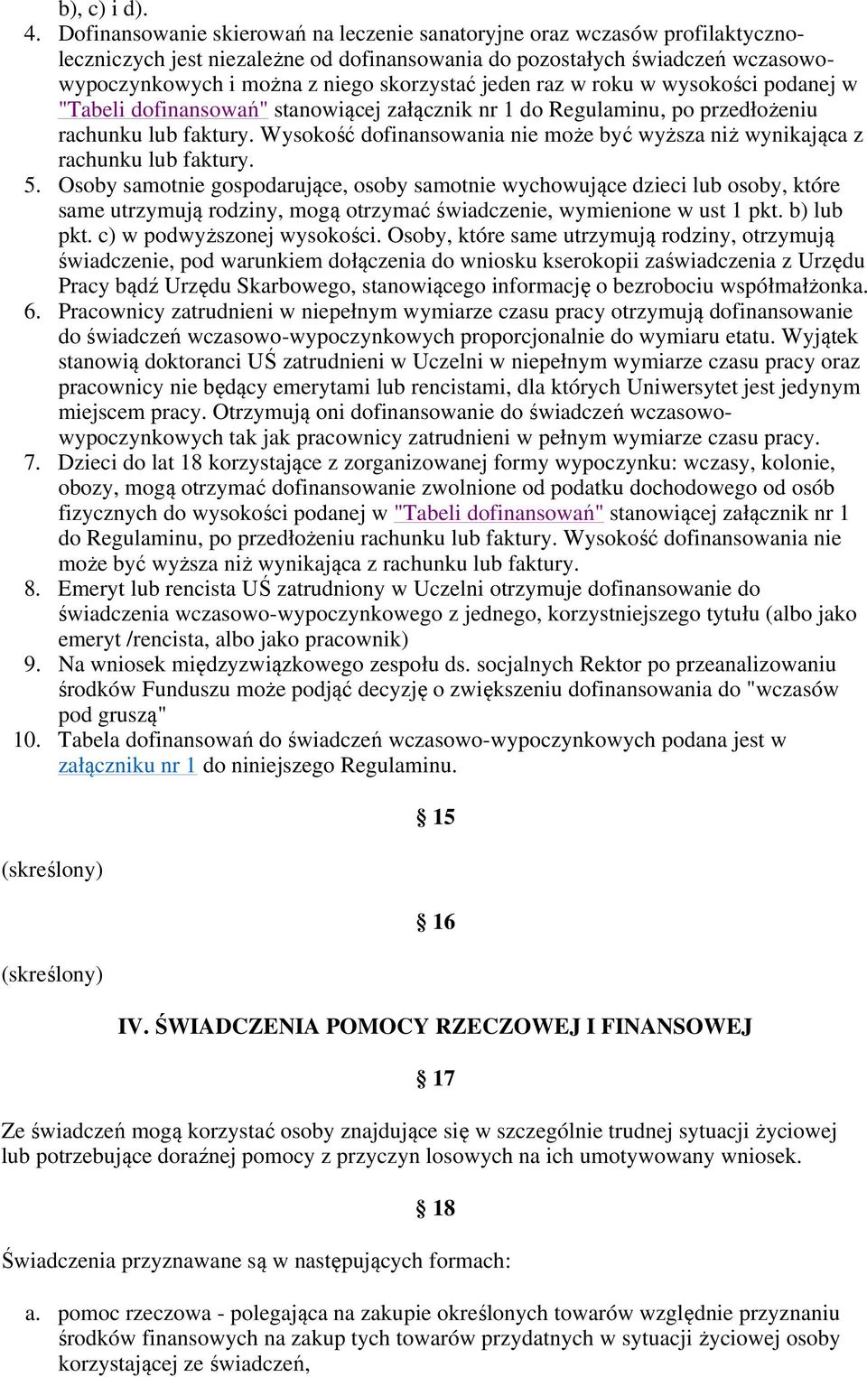 jeden raz w roku w wysokości podanej w "Tabeli dofinansowań" stanowiącej załącznik nr 1 do Regulaminu, po przedłożeniu rachunku lub faktury.