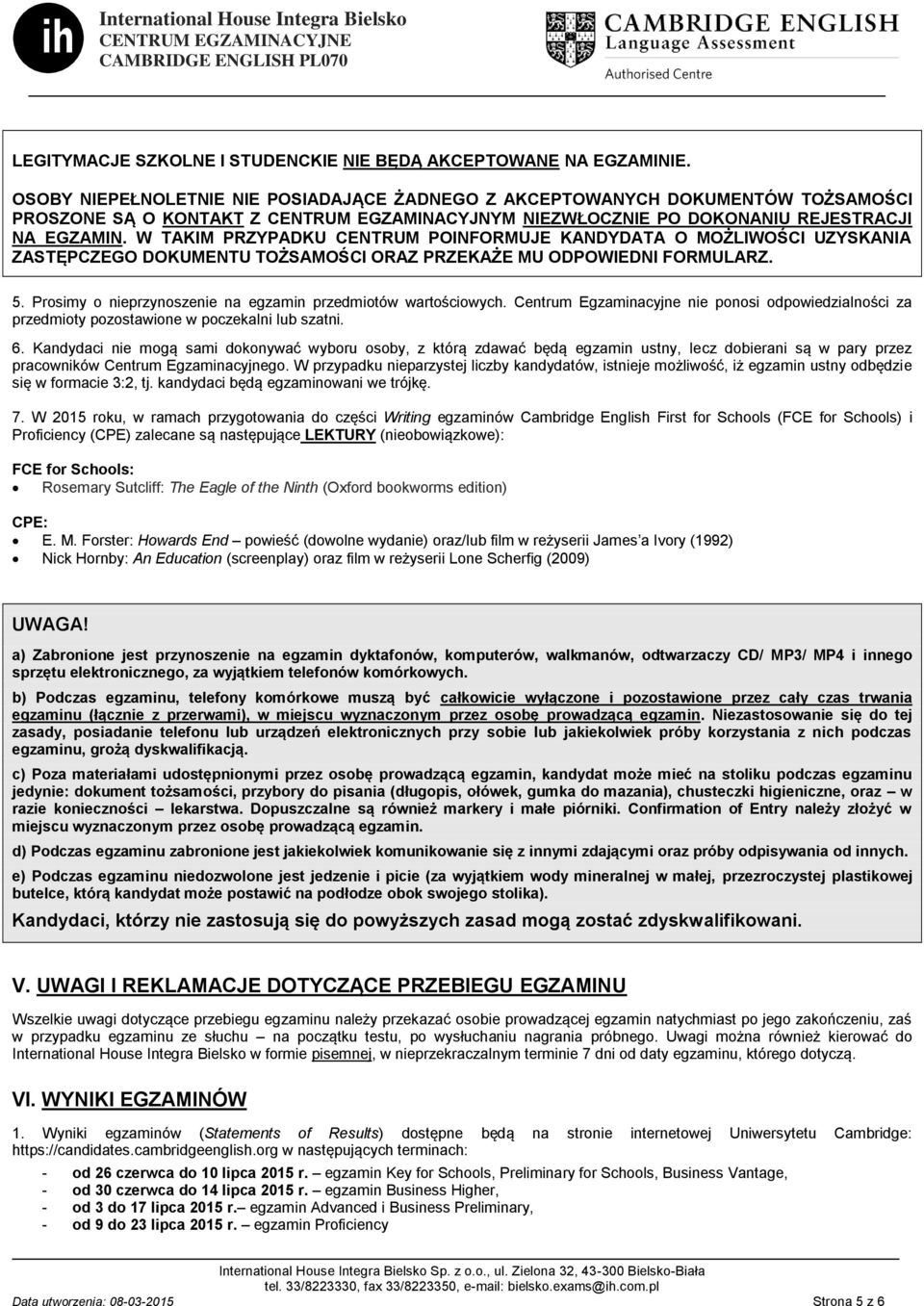 W TAKIM PRZYPADKU CENTRUM POINFORMUJE KANDYDATA O MOŻLIWOŚCI UZYSKANIA ZASTĘPCZEGO DOKUMENTU TOŻSAMOŚCI ORAZ PRZEKAŻE MU ODPOWIEDNI FORMULARZ. 5.