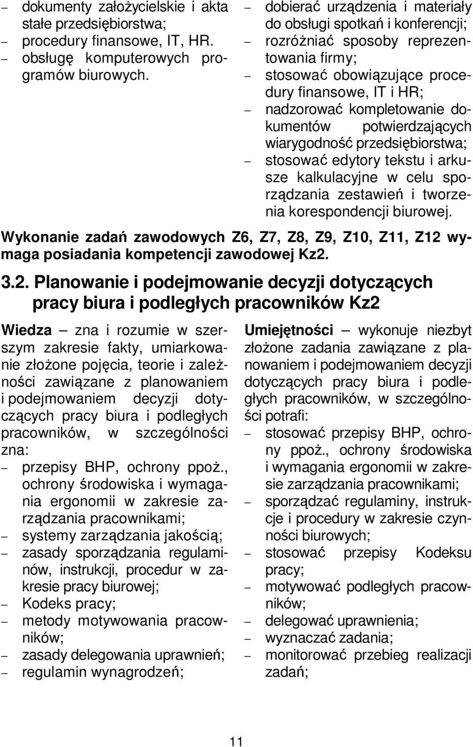 potwierdzających wiarygodność przedsiębiorstwa; stosować edytory tekstu i arkusze kalkulacyjne w celu sporządzania zestawień i tworzenia korespondencji biurowej.