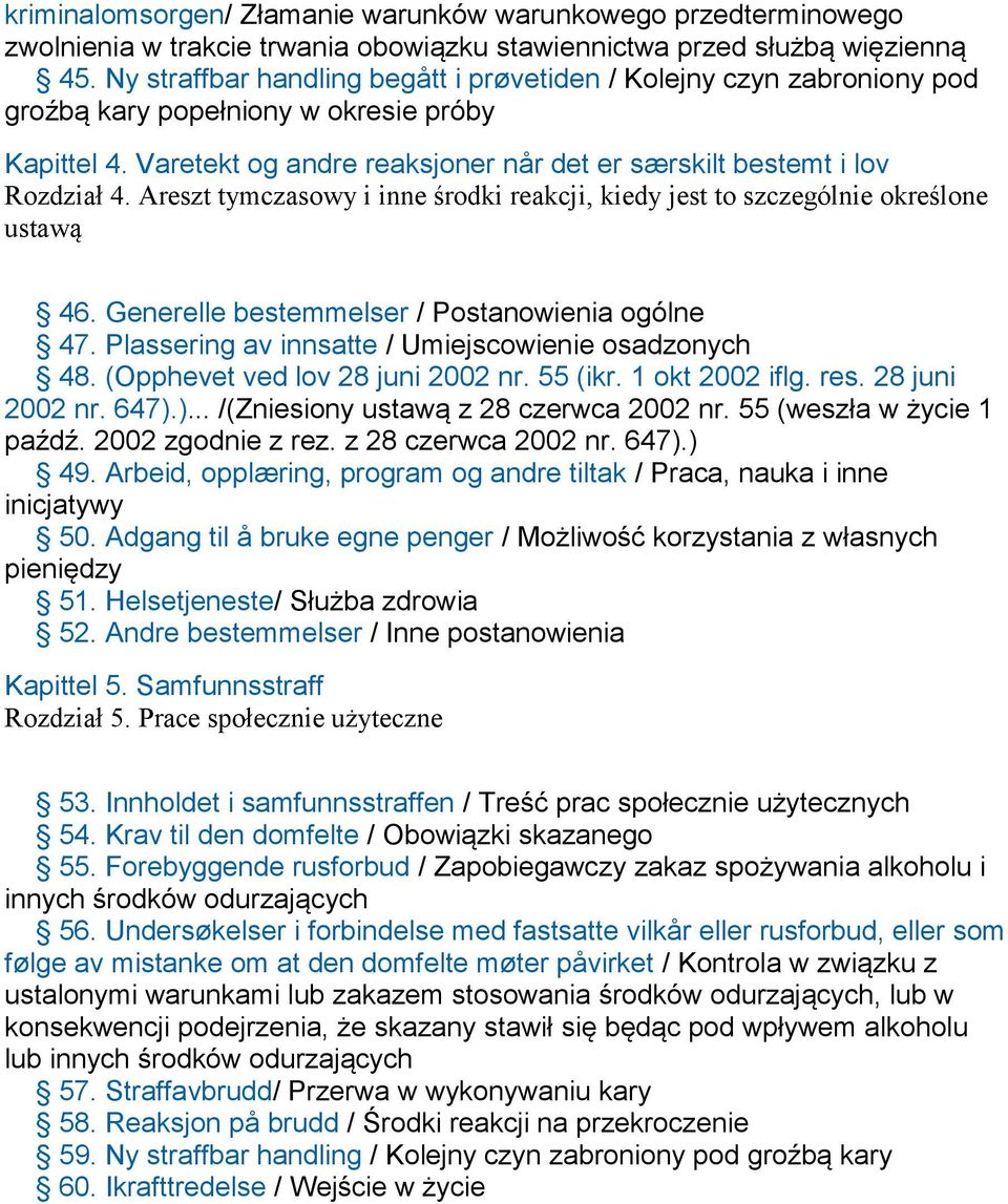 Areszt tymczasowy i inne środki reakcji, kiedy jest to szczególnie określone ustawą 46. Generelle bestemmelser / Postanowienia ogólne 47. Plassering av innsatte / Umiejscowienie osadzonych 48.
