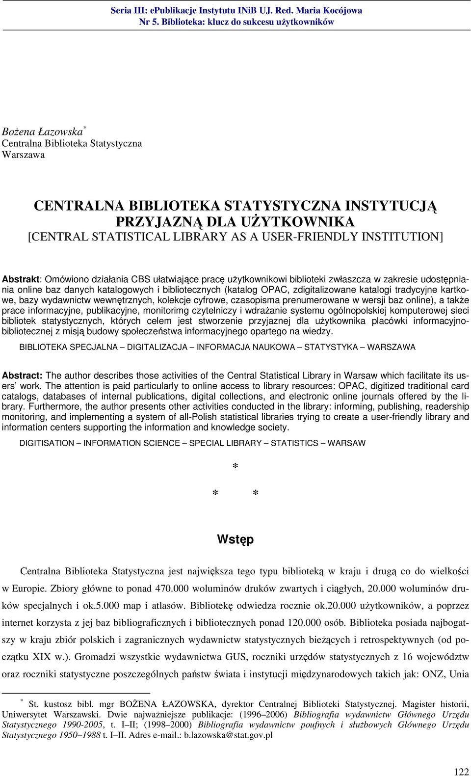 tradycyjne kartkowe, bazy wydawnictw wewnętrznych, kolekcje cyfrowe, czasopisma prenumerowane w wersji baz online), a także prace informacyjne, publikacyjne, monitorimg czytelniczy i wdrażanie