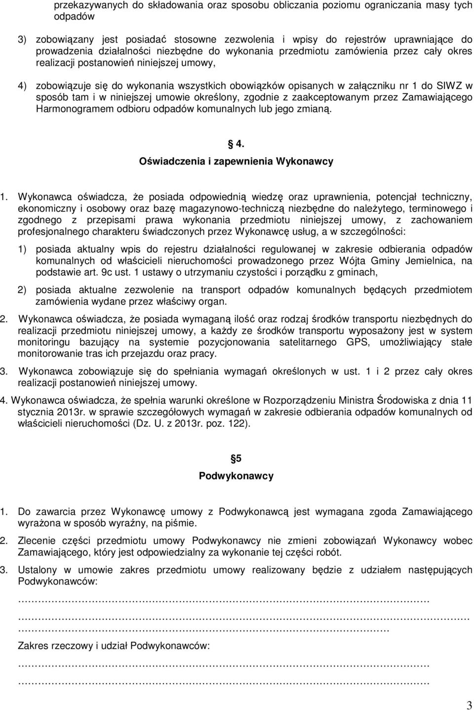 do SIWZ w sposób tam i w niniejszej umowie określony, zgodnie z zaakceptowanym przez Zamawiającego Harmonogramem odbioru odpadów komunalnych lub jego zmianą. 4. Oświadczenia i zapewnienia Wykonawcy 1.