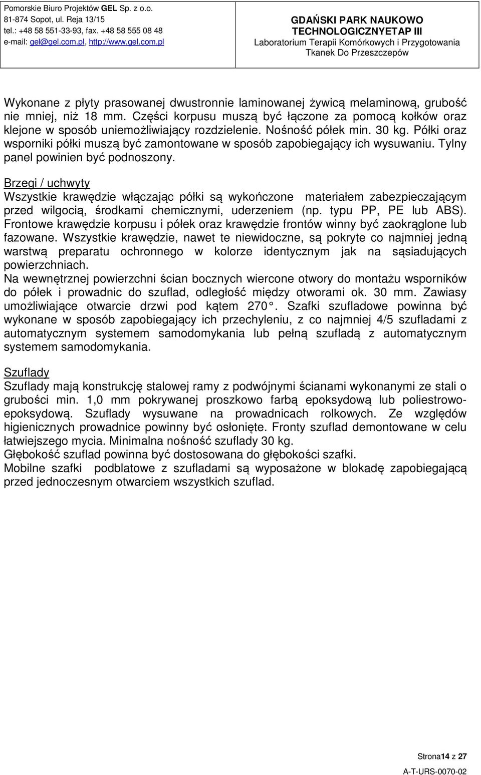 Półki oraz wsporniki półki muszą być zamontowane w sposób zapobiegający ich wysuwaniu. Tylny panel powinien być podnoszony.