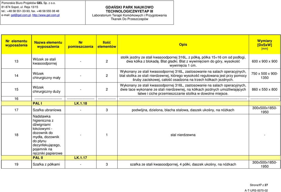 Wykonany ze stali kwasoodpornej 316L, zastosowanie na salach operacyjnych, blat stolika ze stali nierdzewnej, którego wysokość regulowana jest przy pomocy śruby zaciskowej, całość osadzona na trzech