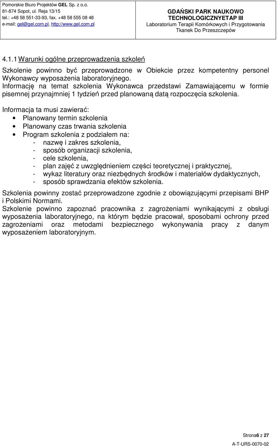 Informacja ta musi zawierać: Planowany termin szkolenia Planowany czas trwania szkolenia Program szkolenia z podziałem na: - nazwę i zakres szkolenia, - sposób organizacji szkolenia, - cele