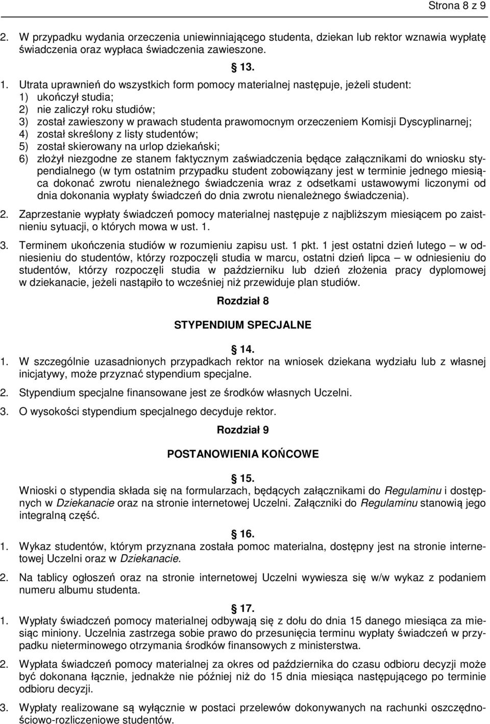 orzeczeniem Komisji Dyscyplinarnej; 4) został skreślony z listy studentów; 5) został skierowany na urlop dziekański; 6) złożył niezgodne ze stanem faktycznym zaświadczenia będące załącznikami do