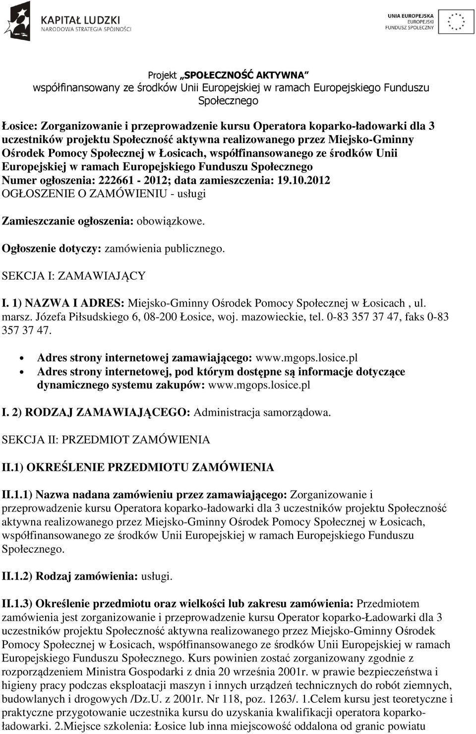 2012 OGŁOSZENIE O ZAMÓWIENIU - usługi Zamieszczanie ogłoszenia: obowiązkowe. Ogłoszenie dotyczy: zamówienia publicznego. SEKCJA I: ZAMAWIAJĄCY I.