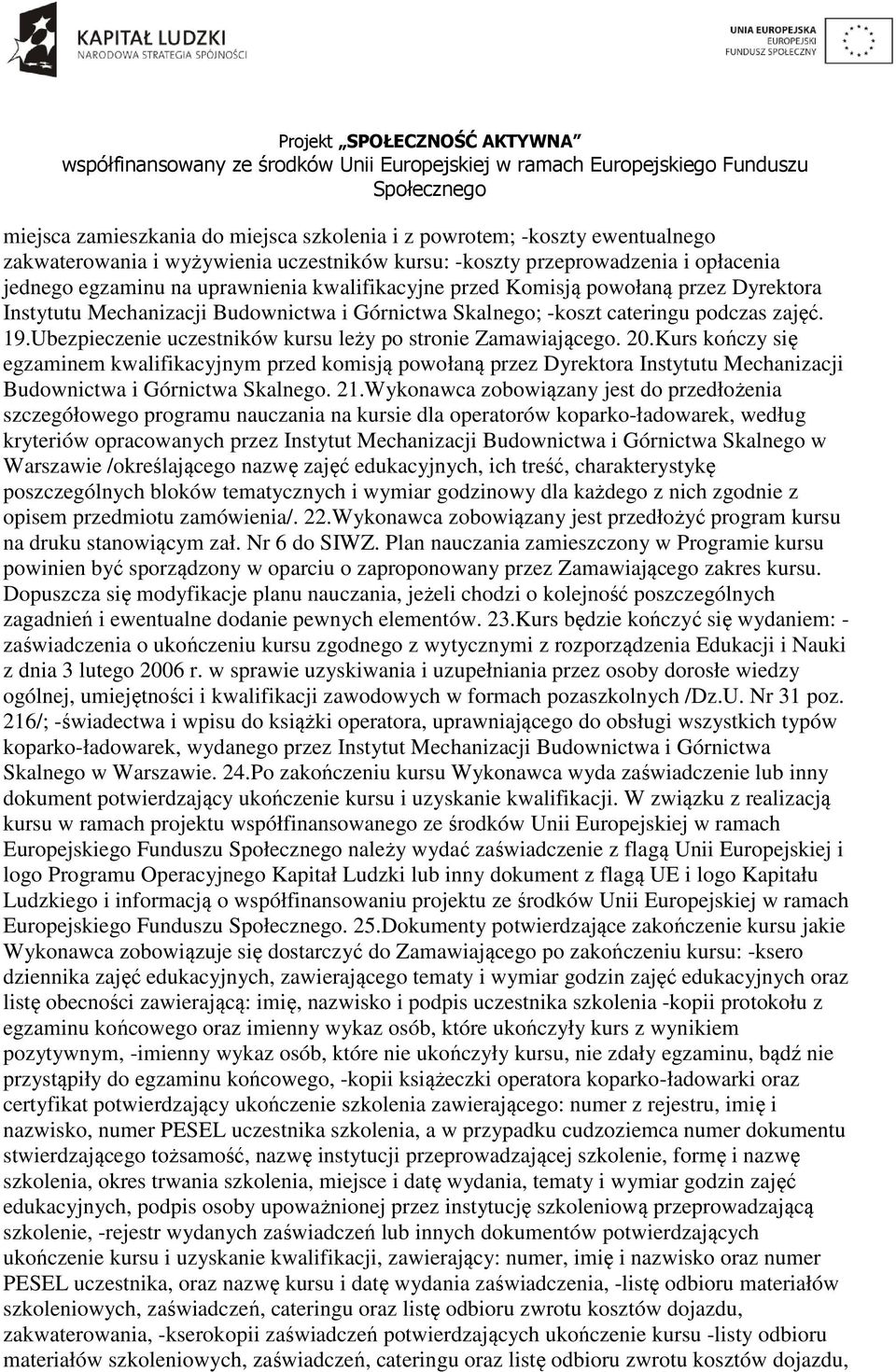 Ubezpieczenie uczestników kursu leży po stronie Zamawiającego. 20.