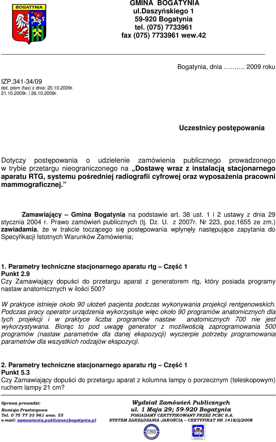 systemu pośredniej radiografii cyfrowej oraz wyposaŝenia pracowni mammograficznej. Zamawiający Gmina Bogatynia na podstawie art. 38 ust. 1 i 2 ustawy z dnia 29 stycznia 2004 r.