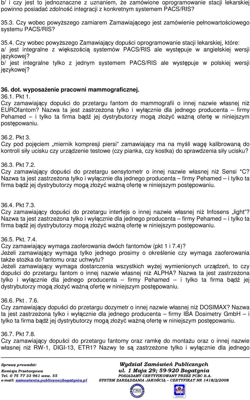 Czy wobec powyŝszego Zamawiający dopuści oprogramowanie stacji lekarskiej, które: a/ jest integralne z większością systemów PACS/RIS ale występuje w angielskiej wersji językowej?