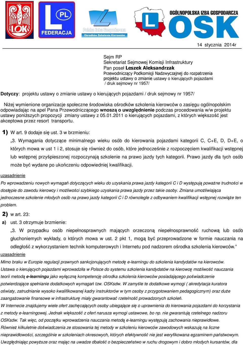 kierowców o zasięgu ogólnopolskim odpowiadając na apel Pana Przewodniczącego wnoszą o uwzględnienie podczas procedowania w/w projektu ustawy poniŝszych propozycji zmiany ustawy z 05.01.